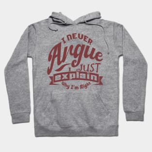 i never argue i just explain why i'm right Hoodie